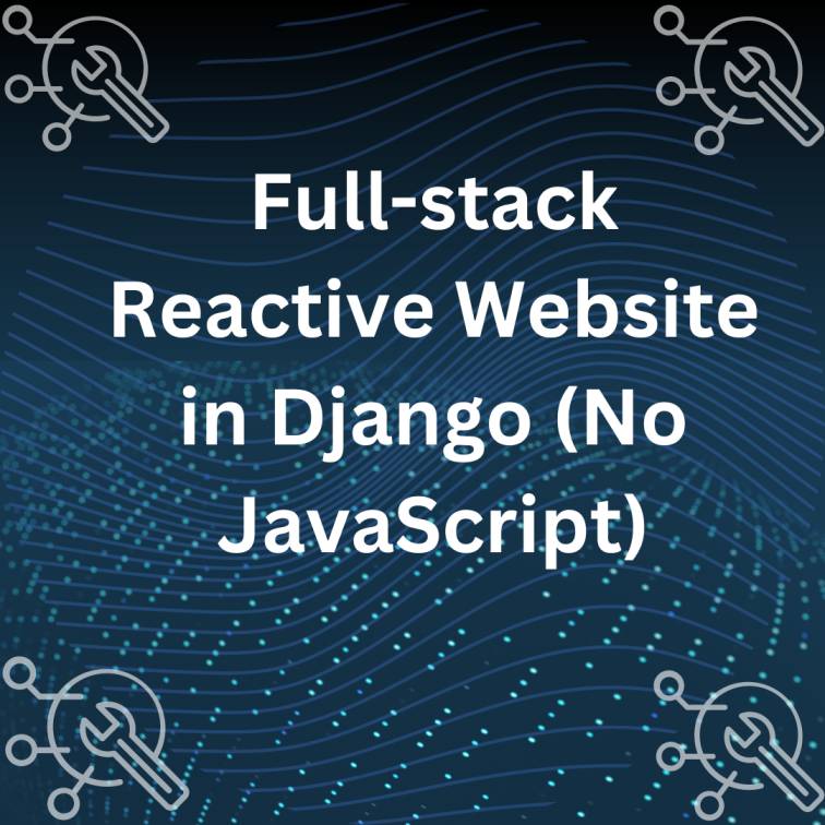 Full-Stack Reactive Website in Django (No JavaScript)